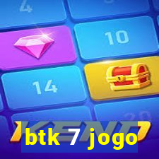 btk 7 jogo